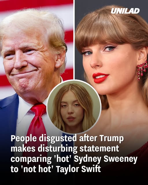 People disgusted after Trump makes disturbing statement comparing ‘hot’ Sydney Sweeney to ‘not hot’ Taylor Swift